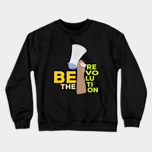 Be the Revolution Crewneck Sweatshirt